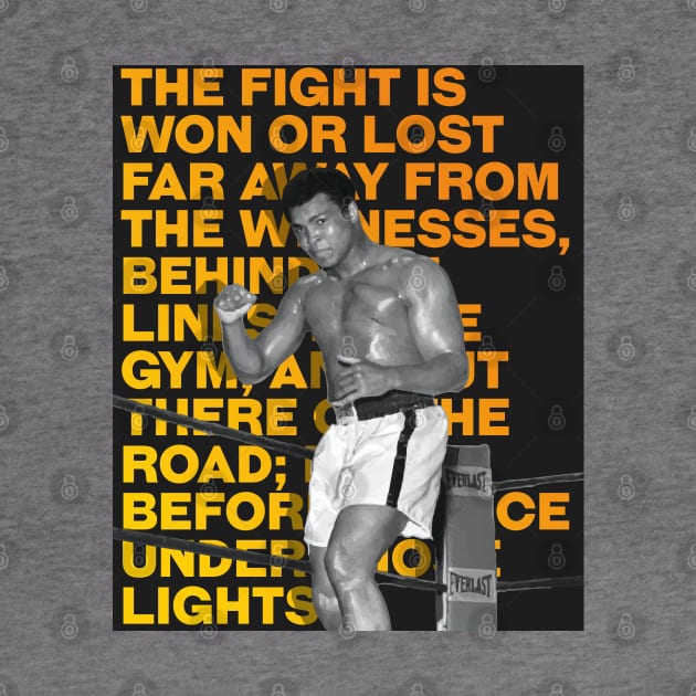 Muhammed Ali | The fight is won or lost far away from the witnesses, behind the lines, in the gym, and out there on the road_ long before I dance under those lights. by ErdiKara